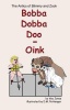 Bobba Dobba Doo - Oink: The Antics of Blimmy and Zook Photo