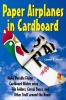 Paper Airplanes in Cardboard: Make Durable Cardboard Gliders using File Folders Cereal Boxes and Other Stuff around the House Photo