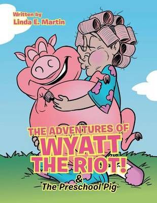 Photo of The Adventures of Wyatt the Riot! & The Preschool Pig