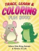 Trace Learn & Coloring Fun Book: Where Kids Bring Animals & Flowers To Life Photo