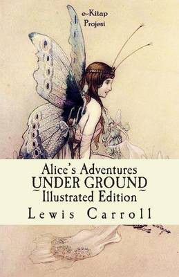 Photo of Alice's Adventures Under Ground: [Illustrated Edition]