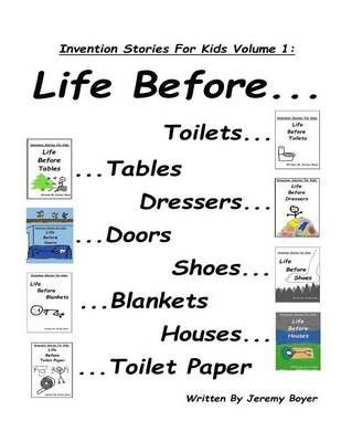 Photo of Life Before Toilets Tables Dressers Doors Toilet Paper Houses Blankets and Shoes: Invention Stories For Kids Volume 1