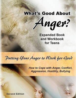 Photo of What's Good About Anger? Expanded Book & Workbook for Teens: How to Cope with Anger Conflict Aggression Hostility &