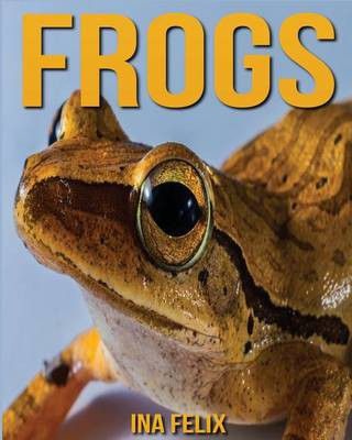 Photo of Frogs: Children Book of Fun Facts & Amazing Photos on Animals in Nature - A Wonderful Frogs Book for Kids aged 3-7