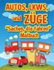 Autos LKWs und Zuge: Sachen die fahren - Malbuch: Malbuch fur Kinder Photo