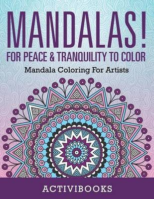 Photo of Mandalas! For Peace & Tranquility To Color: Mandala Coloring For Artists