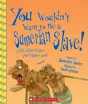 Photo of You Wouldn't Want to Be a Sumerian Slave!: A Life of Hard Labor You'd Rather Avoid