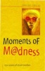 Moments of Madness Photo