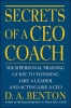 Secrets of a CEO Coach: Your Personal Training Guide to Thinking Like a Leader and Acting Like a CEO Photo