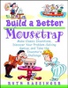Build a Better Mousetrap: Make Classic Inventions Discover Your Problem Solving Genius and Take the Inventor's Challenge Photo