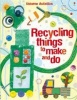 Recycling Things to Make and Do. Emily Bone and Leonie Pratt Photo