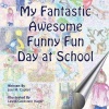 My Fantastic Awesome Funny Fun Day at School Photo