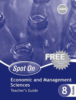Spot On Economic and Management Sciences Grade 8 Teachers Guide and Free Poster Pack Grade 8 Teachers Guide