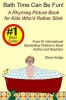 Bath Time Can Be Fun!: A Rhyming Picture Book for Kids Who'd Rather Stink Photo