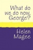 What Do We Do Now George? Large Print Photo