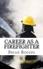 Career As A Firefighter: Career As A Firefighter: What They Do How to Become One and What the Future Holds! Photo