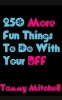 250 More Fun Things to Do with Your Bff Photo