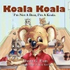 Koala Koala I'm Not a Bear I'm a Koala. Photo