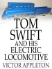 Tom Swift and His Electric Locomotive: Or Two Miles a Minute on the Rails Photo