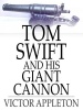 Tom Swift and His Giant Cannon: Or the Longest Shots on Record Photo