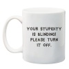 Qtees Africa Your Stupidity Is Blinding Please Turn It Off White Printed Mug Photo