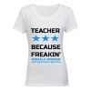 Teacher - Because... - Ladies - T-Shirt - White Photo