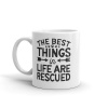 MugNolia The Best Things In Life Are Rescued Coffee Mug Photo