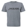 I May be Wrong... Highly Unlikely! - Adult- T-Shirt - Grey Photo