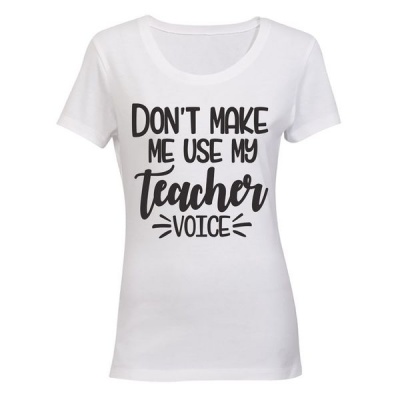 Photo of Don't Make Me Use My Teacher Voice! - Ladies - T-Shirt - White