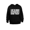 I Got So Much Procrastinating Done Today! - Hoodie - Black Photo