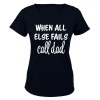 When All Else Fails - Call Dad - Ladies - T-Shirt - Black Photo