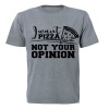I Want PIZZA - Not Your OPINION - Adults - T-Shirt - Grey Photo