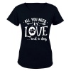 All You Need is Love... and a Dog! - Ladies - T-Shirt Photo