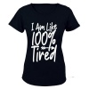 I Am Like 100% Tired - Ladies - T-Shirt Photo