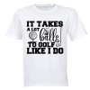 To Golf Like I Do - Adults - T-Shirt Photo