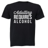 Adulting Requires Alcohol - Adults - T-Shirt Photo