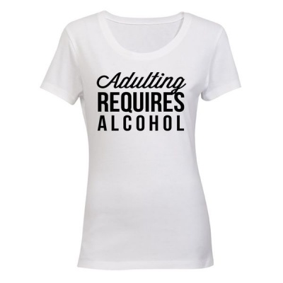 Adulting Requires Alcohol Ladies T Shirt