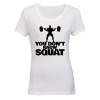 You Don't Know Squat - Ladies - T-Shirt Photo