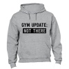 Gym Update: NOT THERE - Hoodie Photo