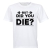 Did You Die - Gym - Adults - T-Shirt - White Photo