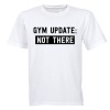 Gym Update: NOT THERE - Adults - T-Shirt - White Photo