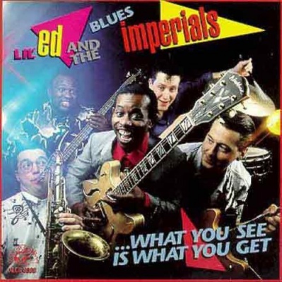 Lil Ed the Blues Imperials What You See Is What You Get