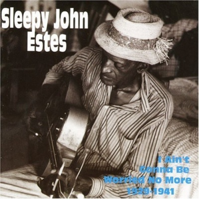 Photo of Yazoo Sleepy John Estes - I Ain'T Gonna Be Worried No More 1929-1941
