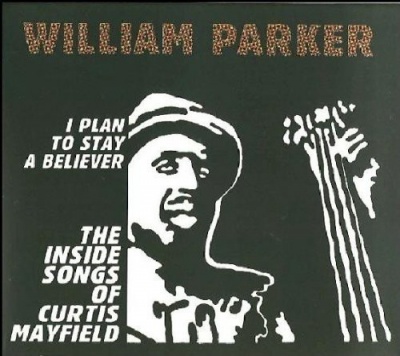 Photo of Aum Fidelity William Parker - I Plan to Stay a Believer: Inside Songs of Curtis