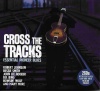 Various Artists - Cross The Tracks - Essential Pioneer Blues Photo