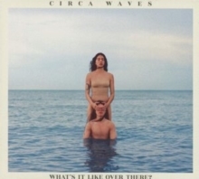 Photo of Circa Waves - What's It Like Over There?