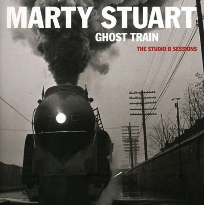 Marty Stuart Ghost Train the Studio B Sessions